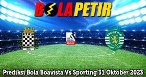 Prediksi Bola Boavista Vs Sporting 31 Oktober 2023