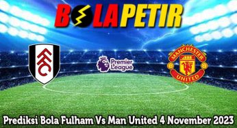 Prediksi Bola Fulham Vs Man United 4 Nov 2023