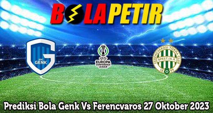 Prediksi Bola Genk Vs Ferencvaros 27 Oktober 2023