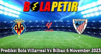 Prediksi Bola Villarreal Vs Bilbao 6 November 2023