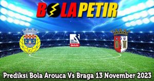 Prediksi Bola Arouca Vs Braga 13 November 2023