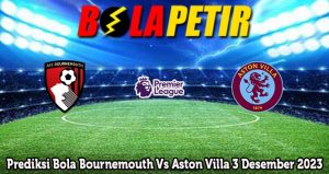 Prediksi Bola Bournemouth Vs Aston Villa 3 Desember 2023