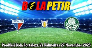 Prediksi Bola Fortaleza Vs Palmeiras 27 November 2023