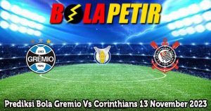 Prediksi Bola Gremio Vs Corinthians 13 November 2023