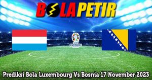 Prediksi Bola Luxembourg Vs Bosnia 17 November 2023