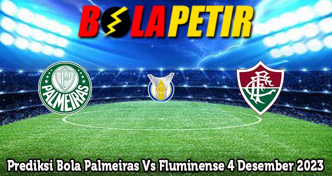 Prediksi Bola Palmeiras Vs Fluminense 4 Desember 2023