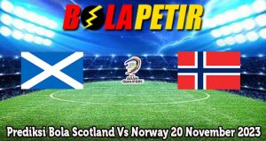 Prediksi Bola Scotland Vs Norway 20 November 2023