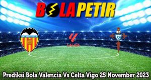 Prediksi Bola Valencia Vs Celta Vigo 25 November 2023