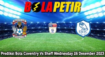 Prediksi Bola Coventry Vs Sheff Wednesday 26 Desember 2023