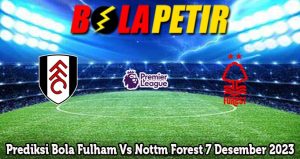 Prediksi Bola Fulham Vs Nottm Forest 7 Desember 2023