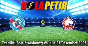 Prediksi Bola Strasbourg Vs Lille 21 Desember 2023
