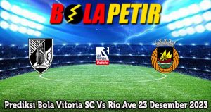 Prediksi Bola Vitoria SC Vs Rio Ave 23 Desember 2023