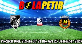 Prediksi Bola Vitoria SC Vs Rio Ave 23 Desember 2023