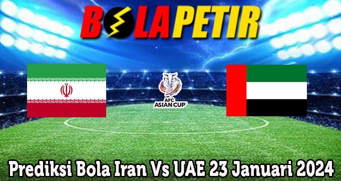 Prediksi Bola Iran Vs UAE 23 Januari 2024