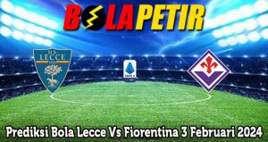 Prediksi Bola Lecce Vs Fiorentina 3 Februari 2024