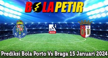 Prediksi Bola Porto Vs Braga 15 Januari 2024