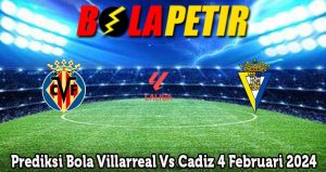 Prediksi Bola Villarreal Vs Cadiz 4 Februari 2024