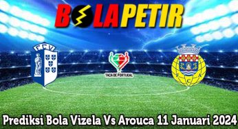 Prediksi Bola Vizela Vs Arouca 11 Januari 2024