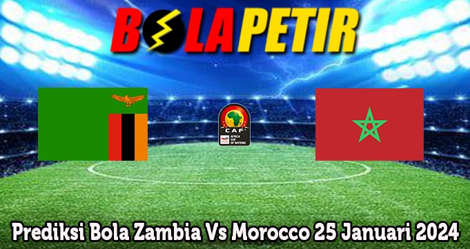 Prediksi Bola Zambia Vs Morocco 25 Januari 2024