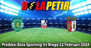 Prediksi Bola Sporting Vs Braga 12 Februari 2024