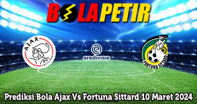 Prediksi Bola Ajax Vs Fortuna Sittard 10 Maret 2024