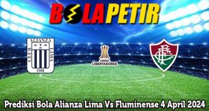 Prediksi Bola Alianza Lima Vs Fluminense 4 April 2024