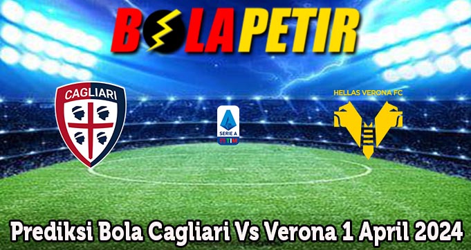 Prediksi Bola Cagliari Vs Verona 1 April 2024