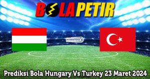 Prediksi Bola Hungary Vs Turkey 23 Maret 2024