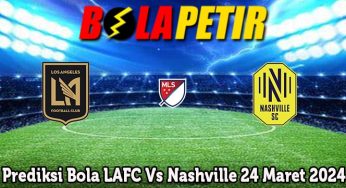 Prediksi Bola LAFC Vs Nashville 24 Maret 2024