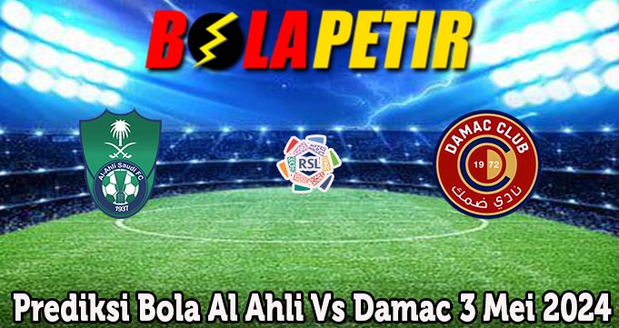 Prediksi Bola Al Ahli Vs Damac 3 Mei 2024