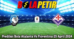 Prediksi Bola Atalanta Vs Fiorentina 25 April 2024