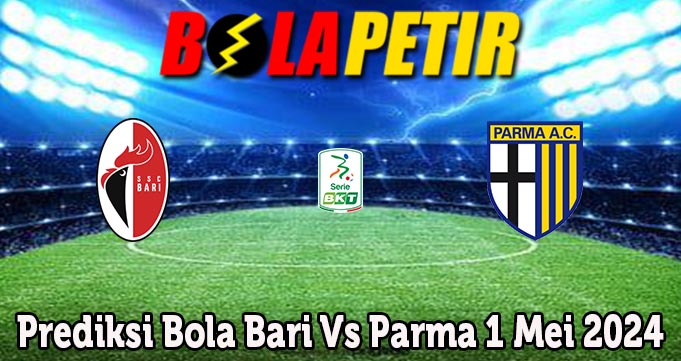 Prediksi Bola Bari Vs Parma 1 Mei 2024