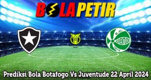 Prediksi Bola Botafogo Vs Juventude 22 April 2024