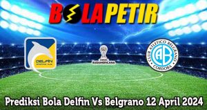 Prediksi Bola Delfin Vs Belgrano 12 April 2024