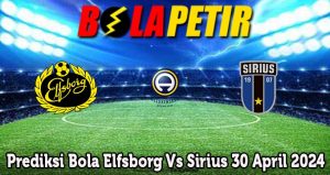 Prediksi Bola Elfsborg Vs Sirius 30 April 2024