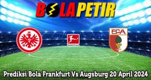 Prediksi Bola Frankfurt Vs Augsburg 20 April 2024