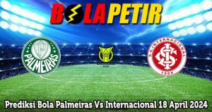 Prediksi Bola Palmeiras Vs Internacional 18 April 2024