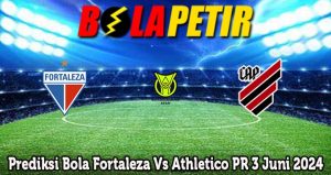 Prediksi Bola Fortaleza Vs Athletico PR 3 Juni 2024