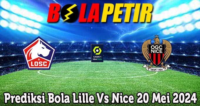 Prediksi Bola Lille Vs Nice 20 Mei 2024