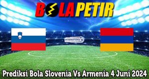 Prediksi Bola Slovenia Vs Armenia 4 Juni 2024