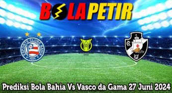 Prediksi Bola Bahia Vs Vasco da Gama 27 Juni 2024
