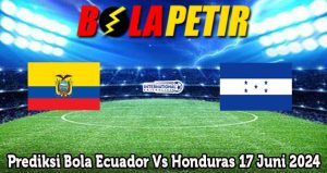 Prediksi Bola Ecuador Vs Honduras 17 Juni 2024