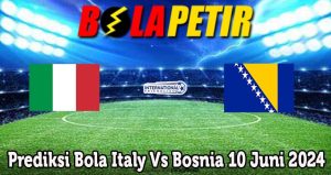 Prediksi Bola Italy Vs Bosnia 10 Juni 2024