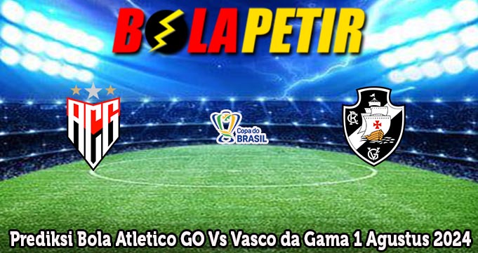Prediksi Bola Atletico GO Vs Vasco da Gama 1 Agustus 2024