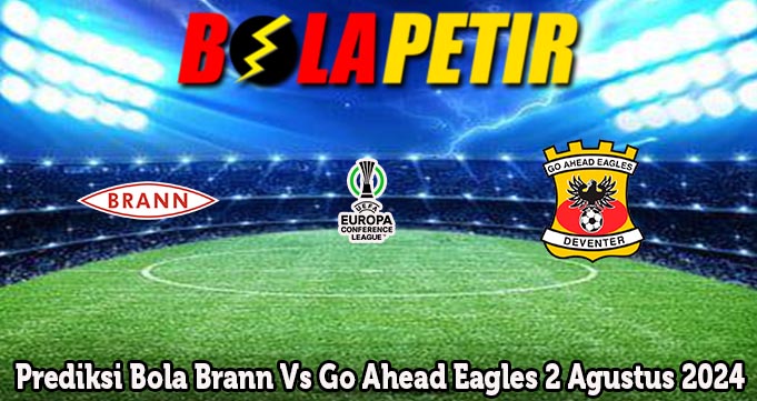 Prediksi Bola Brann Vs Go Ahead Eagles 2 Agustus 2024