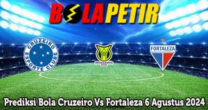 Prediksi Bola Cruzeiro Vs Fortaleza 6 Agustus 2024