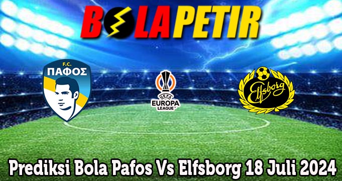 Prediksi Bola Pafos Vs Elfsborg 18 Juli 2024