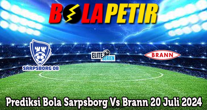 Prediksi Bola Sarpsborg Vs Brann 20 Juli 2024