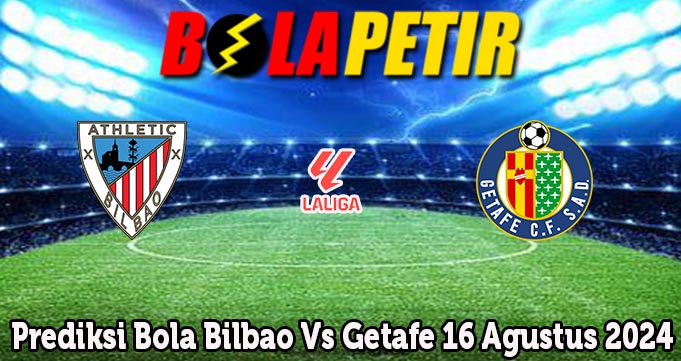 Prediksi Bola Bilbao Vs Getafe 16 Agustus 2024