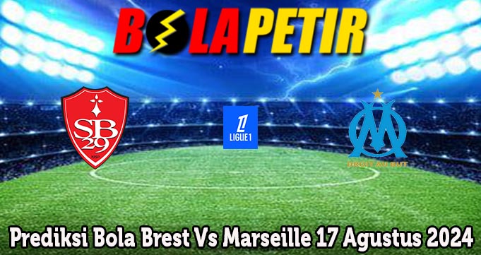 Prediksi Bola Brest Vs Marseille 17 Agustus 2024